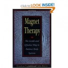 Magnet Therapy: The Gentle and Effective Way to Balance Body Systems 